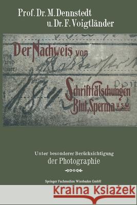 Der Nachweis Von Schriftfälschungen, Blut, Sperma Usw.: Unter Besonderer Berücksichtigung Der Photographie Mit Einem Anhange Über Brandstiftungen Für Dennstedt, M. 9783663198451 Vieweg+teubner Verlag - książka