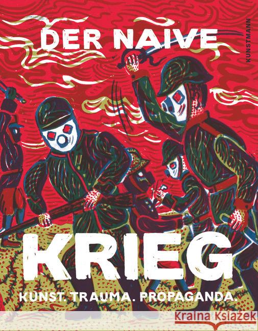 Der naive Krieg : Kunst, Trauma, Propaganda. Katalog zur Ausstellung im Kunsthaus Stade & Museum Schwedenspeicher, 2018/2019 ATAK 9783956142673 Verlag Antje Kunstmann - książka