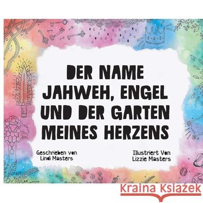 Der Name Jahweh, Engel und der Garten Meines Herzens Lindi Masters Lizzie Masters 9781922428240 As He Is T/A Seraph Creative - książka