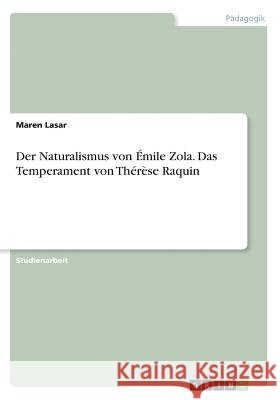 Der Naturalismus von Émile Zola. Das Temperament von Thérèse Raquin Maren Lasar 9783668348097 Grin Verlag - książka