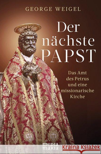 Der nächste Papst : Das Amt des Petrus und eine missionarische Kirche Weigel, George 9783947931248 Media Maria - książka