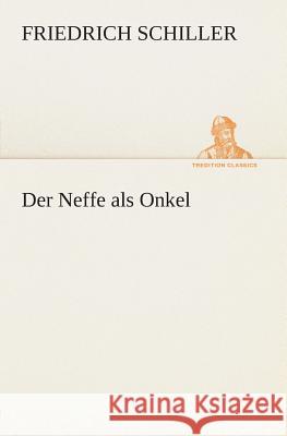 Der Neffe als Onkel Friedrich Schiller 9783849546359 Tredition Classics - książka