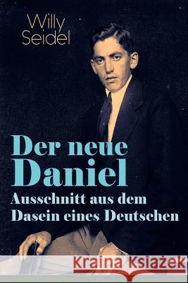 Der neue Daniel - Ausschnitt aus dem Dasein eines Deutschen: Autobiographischer Roman Willy Seidel 9788026885559 e-artnow - książka