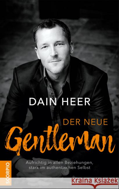 Der neue Gentleman : Aufrichtig in allen Beziehungen, stark im authentischen Selbst Heer, Dain 9783958032453 scorpio - książka