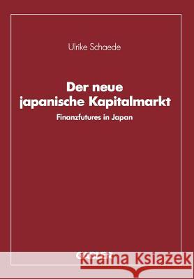 Der Neue Japanische Kapitalmarkt: Finanzfutures in Japan Schaede, Ulrike 9783409147439 Gabler Verlag - książka