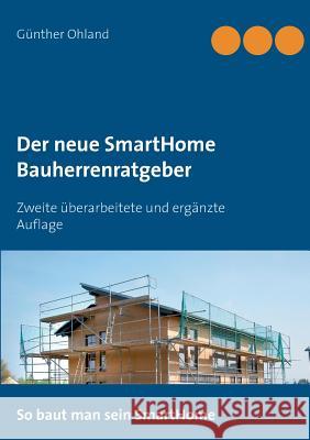 Der neue SmartHome Bauherrenratgeber: Zweite überarbeitete und ergänzte Auflage Ohland, Günther 9783746048659 Books on Demand - książka