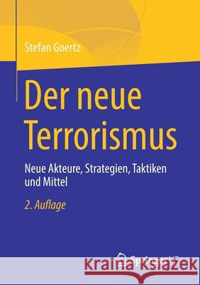 Der Neue Terrorismus: Neue Akteure, Strategien, Taktiken Und Mittel Stefan Goertz 9783658343095 Springer vs - książka