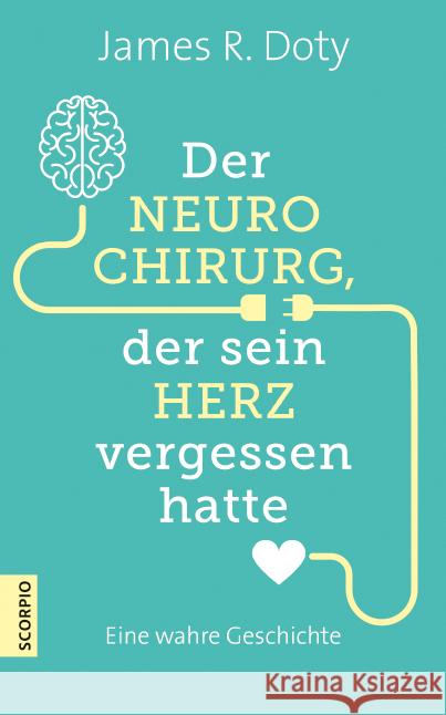 Der Neurochirurg, der sein Herz vergessen hatte : Eine wahre Geschichte Doty, James R. 9783958031104 scorpio - książka