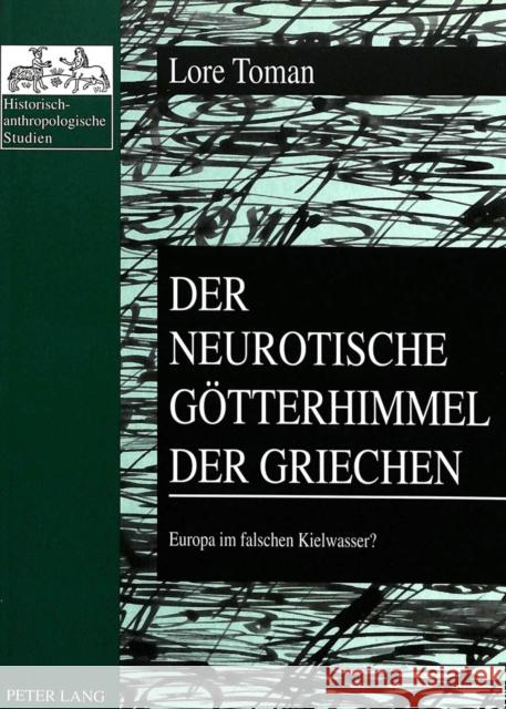 Der Neurotische Goetterhimmel Der Griechen: Europa Im Falschen Kielwasser? Ehalt, Hubert Christian 9783631310885 Peter Lang Gmbh, Internationaler Verlag Der W - książka