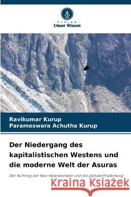 Der Niedergang des kapitalistischen Westens und die moderne Welt der Asuras Ravikumar Kurup Parameswara Achutha Kurup  9786205824580 Verlag Unser Wissen - książka