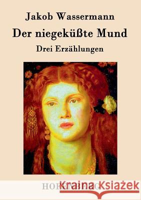 Der niegeküßte Mund: Drei Erzählungen Wassermann, Jakob 9783843074308 Hofenberg - książka