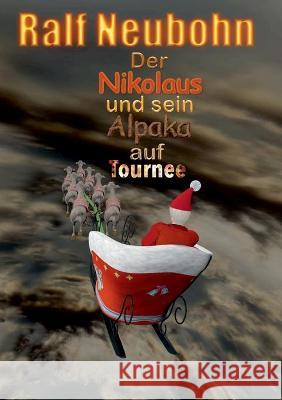 Der Nikolaus und sein Alpaka auf Tournee Ralf Neubohn 9783751994637 Books on Demand - książka