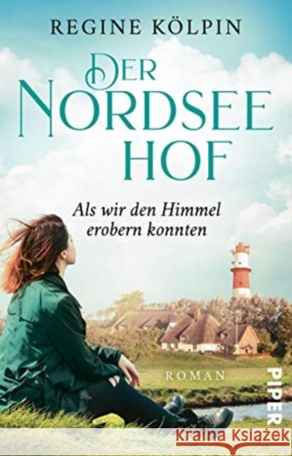 Der Nordseehof - Als wir den Himmel erobern konnten Kölpin, Regine 9783492316002 Piper - książka