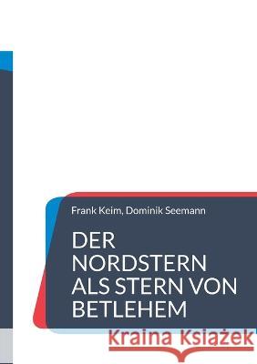 Der Nordstern als Stern von Betlehem Frank Keim, Dominik Seemann 9783756231560 Books on Demand - książka