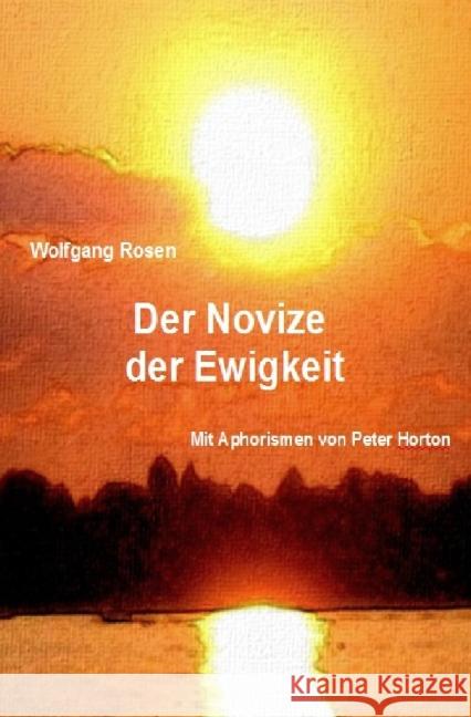 Der Novize der Ewigkeit Rosen, Wolfgang; Horton, Peter 9783737533997 epubli - książka