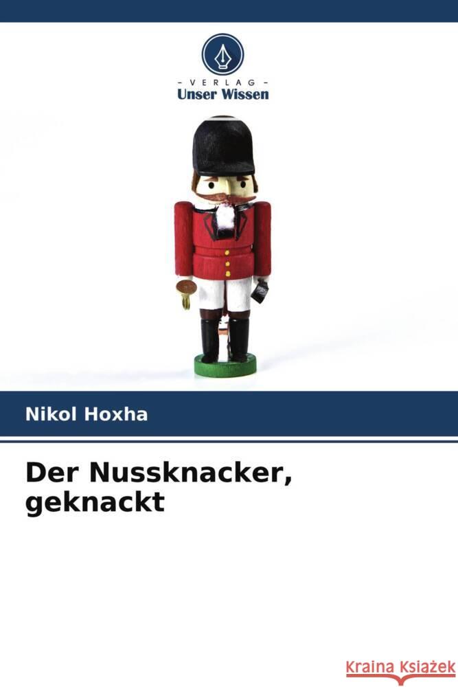 Der Nussknacker, geknackt Hoxha, Nikol 9786204438689 Verlag Unser Wissen - książka