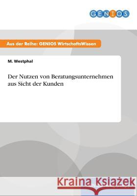 Der Nutzen von Beratungsunternehmen aus Sicht der Kunden M. Westphal 9783737937054 Gbi-Genios Verlag - książka