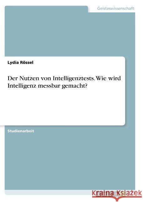 Der Nutzen von Intelligenztests. Wie wird Intelligenz messbar gemacht? Lydia Rossel 9783668927926 Grin Verlag - książka