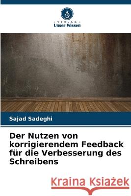 Der Nutzen von korrigierendem Feedback f?r die Verbesserung des Schreibens Sajad Sadeghi 9786207691661 Verlag Unser Wissen - książka