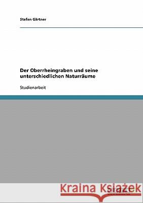 Der Oberrheingraben und seine unterschiedlichen Naturräume Stefan Gartner Stefan G 9783638826686 Grin Verlag - książka