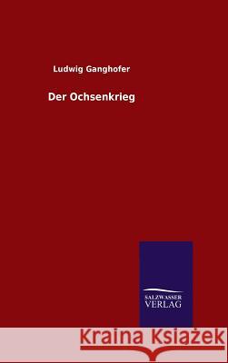 Der Ochsenkrieg Ludwig Ganghofer 9783846065112 Salzwasser-Verlag Gmbh - książka