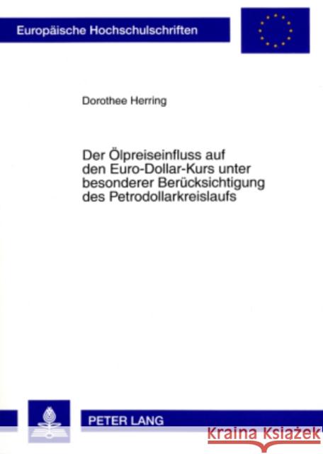 Der Oelpreiseinfluss Auf Den Euro-Dollar-Kurs Unter Besonderer Beruecksichtigung Des Petrodollarkreislaufs Herring, Dorothee 9783631580837 Lang, Peter, Gmbh, Internationaler Verlag Der - książka