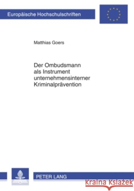 Der Ombudsmann ALS Instrument Unternehmensinterner Kriminalpraevention: Zur Frage Nach Der Gestaltung Des Vertraulichkeitspostulats Anwaltlicher Ombud Goers, Matthias 9783631596395 Lang, Peter, Gmbh, Internationaler Verlag Der - książka