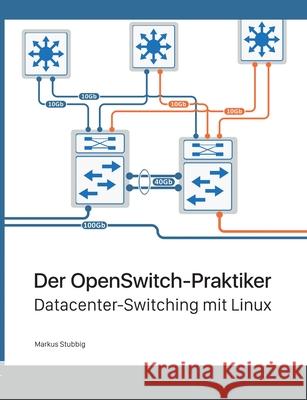 Der OpenSwitch-Praktiker: Datacenter-Switching mit Linux Stubbig, Markus 9783750421288 Books on Demand - książka