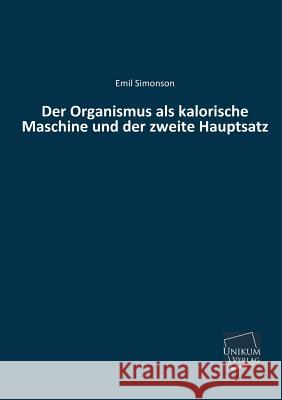 Der Organismus ALS Kalorische Maschine Und Der Zweite Hauptsatz Simonson, Emil 9783845740751 UNIKUM - książka