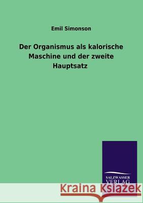 Der Organismus ALS Kalorische Maschine Und Der Zweite Hauptsatz Emil Simonson 9783846040744 Salzwasser-Verlag Gmbh - książka