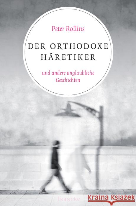 Der orthodoxe Häretiker und andere unglaubliche Geschichten Rollins, Peter 9783868274424 Francke-Buchhandlung - książka