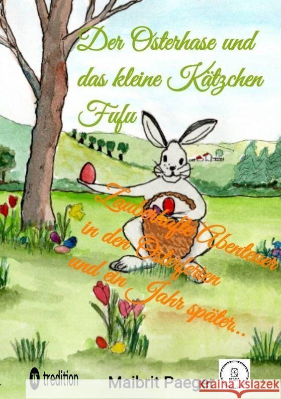 Der Osterhase und das kleine K?tzchen Fufu: Zauberhafte Abenteuer in den Osterferien und ein Jahr sp?ter... Maibrit Paeger 9783384185709 Mapa - książka