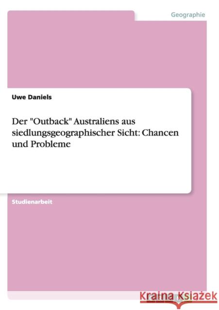 Der Outback Australiens aus siedlungsgeographischer Sicht: Chancen und Probleme Daniels, Uwe 9783638642903 Grin Verlag - książka