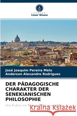 Der Pädagogische Charakter Der Senekianischen Philosophie José Joaquim Pereira Melo, Anderson Alexandre Rodrigues 9786203531459 Verlag Unser Wissen - książka