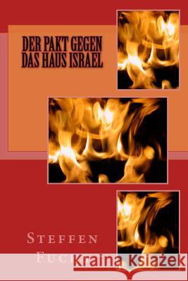 Der Pakt gegen das Haus Israel Fuchs, Steffen 9781514734537 Createspace - książka