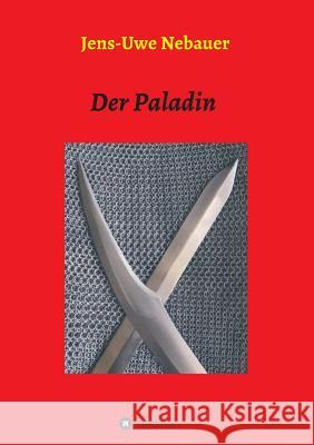 Der Paladin Jens-Uwe Nebauer 9783748290520 Tredition Gmbh - książka