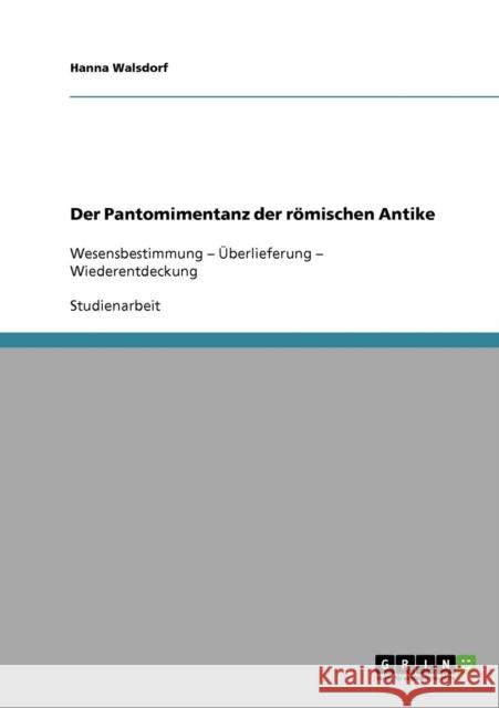 Der Pantomimentanz der römischen Antike: Wesensbestimmung - Überlieferung - Wiederentdeckung Walsdorf, Hanna 9783638832373 Grin Verlag - książka