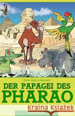 Der Papagei des Pharao Christof Maier Denis Geier Annette Treidelyn 9781984188519 Createspace Independent Publishing Platform - książka