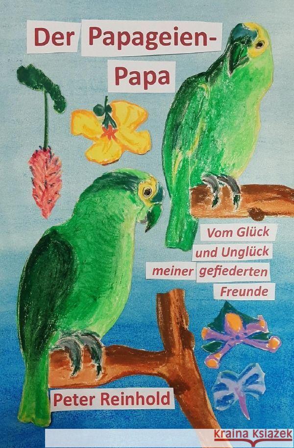 Der Papageien-Papa Reinhold, Peter 9783758403132 epubli - książka