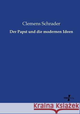 Der Papst und die modernen Ideen Clemens Schrader 9783737226769 Vero Verlag - książka