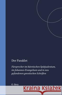 Der Paraklet: Fürsprecher Im Häretischen Spätjudentum, Im Johannes-Evangelium Und in Neu Gefundenen Gnostischen Schriften Betz 9789004001091 Brill - książka