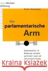 Der parlamentarische Arm : Gewerkschafter im Bundestag zwischen politischer Logik und Interessenvertretung Hönigsberger, Herbert   9783836086950 Edition Sigma - książka