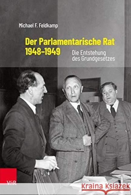 Der Parlamentarische Rat 1948-1949: Die Entstehung Des Grundgesetzes Feldkamp, Michael F. 9783525105658 Vandenhoeck & Ruprecht - książka