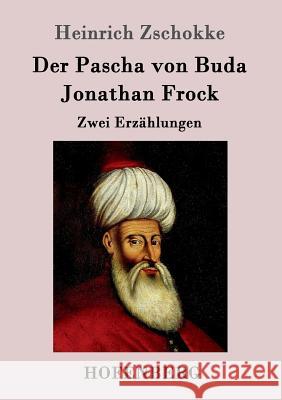 Der Pascha von Buda / Jonathan Frock: Zwei Erzählungen Heinrich Zschokke 9783843095488 Hofenberg - książka