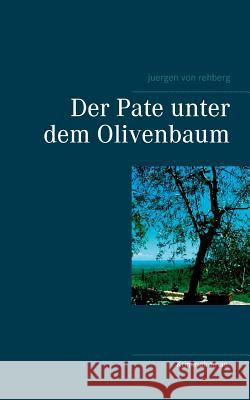 Der Pate unter dem Olivenbaum Juergen Von Rehberg 9783744875455 Books on Demand - książka