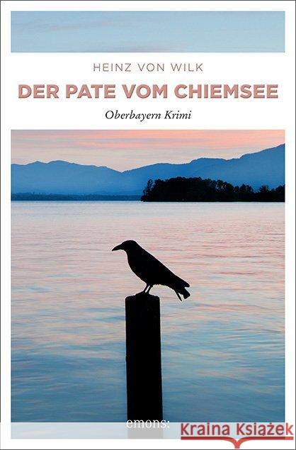 Der Pate vom Chiemsee : Oberbayern Krimi Wilk, Heinz von 9783740802776 Emons - książka