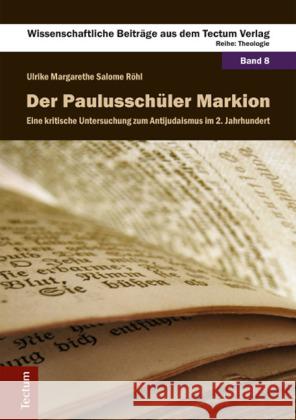 Der Paulusschüler Markion : Eine kritische Untersuchung zum Antijudaismus im 2. Jahrhundert Röhl, Ulrike M. S. 9783828833449 Tectum-Verlag - książka