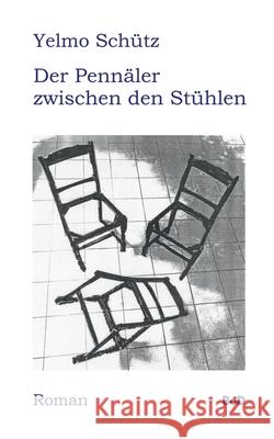 Der Pennäler zwischen den Stühlen: Roman Schütz, Yelmo 9783750404571 Books on Demand - książka