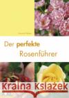 Der perfekte Rosenführer Beales, Amanda   9783897362550 Edition XXL