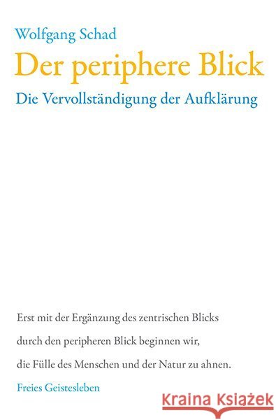 Der periphere Blick : Die Vervollständigung der Aufklärung Schad, Wolfgang 9783772514012 Freies Geistesleben - książka